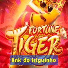 link do triguinho